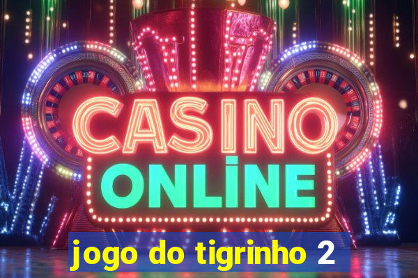 jogo do tigrinho 2